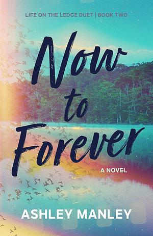 Now to Forever by Ashley Manley