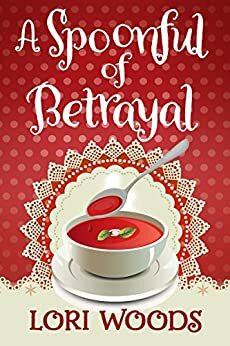 A Spoonful Of Betrayal by Lori Woods