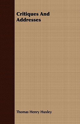 Critiques and Addresses by Thomas Henry Huxley