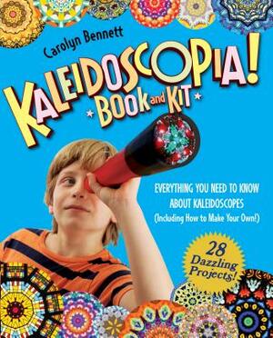 Kaleidoscopia! Book and Kit: Everything You Need to Know about Kaleidoscopes (Including How to Make Your Own!) by Carolyn Bennett