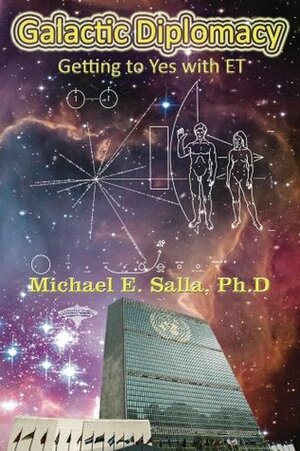 Galactic Diplomacy: Getting to Yes with ET by Michael E. Salla