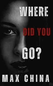 Where Did You Go? by Max China