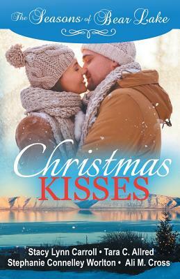 Christmas Kisses by Tara C. Allred, Stephanie Connelley Worlton, Ali M. Cross