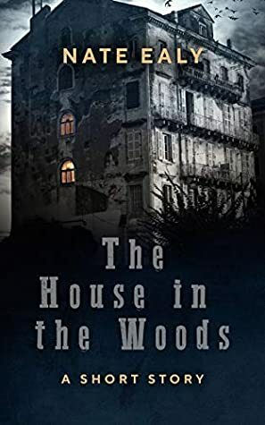 The House in the Woods by Nate Ealy