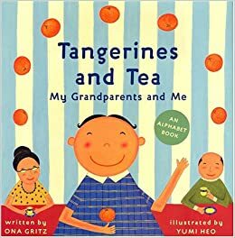Tangerines and Tea, My Grandparents and Me: An Alphabet Book by Ona Gritz