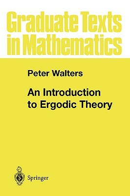 An Introduction to Ergodic Theory by Peter Walters