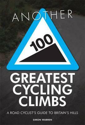 Another 100 Greatest Cycling Climbs: A Road Cyclist's Guide to Britain's Hills by Simon Warren