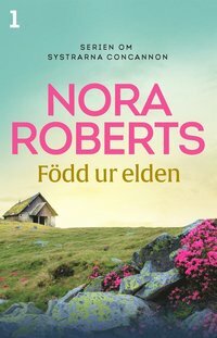 Född ur elden by Nora Roberts