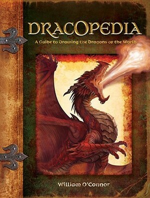 Dracopedia: A Guide to Drawing the Dragons of the World by William O'Connor