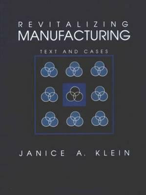 Revitalizing Manufacturing: Text and Cases by Klein