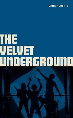 The Velvet Underground by Chris Roberts