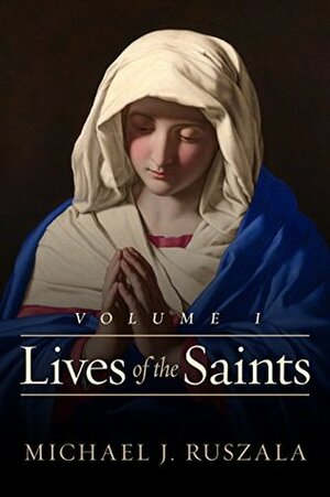 Lives of the Saints, Volume I by Wyatt North, Michael J. Ruszala