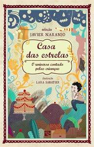 Casa das Estrelas: O Universo Contado Pelas Crianças by Javier Naranjo, Lara Sabatier