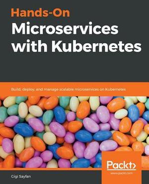 Hands-On Microservices with Kubernetes by Gigi Sayfan