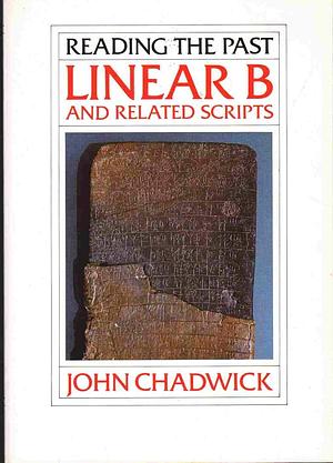 Linear B and Related Scripts by John Chadwick