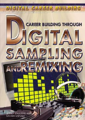 Career Building Through Digital Sampling and Remixing by Jeffrey Spaulding, Sahara Gisnash