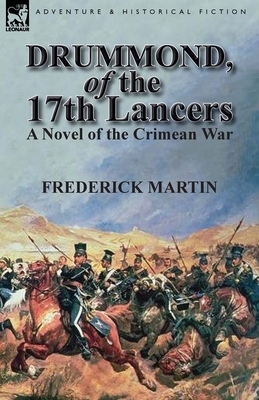 Drummond, of the 17th Lancers: A Novel of the Crimean War by Frederick Martin