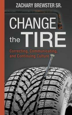 Change the Tire: Correcting, Communicating and Continuing Culture by Zachary Brewster