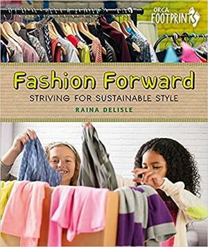 Fashion Forward: Striving for Sustainable Style by Raina Delisle