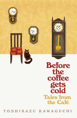 Before the Coffee Gets Cold: Tales from the Café by Тосікадзу Кавагуті, Toshikazu Kawaguchi