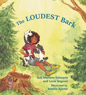 The Loudest Bark by Lucie Gagnon, Gail Marlene Schwartz