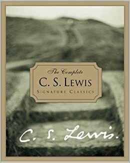 The complete C.S. Lewis signature classics by C.S. Lewis