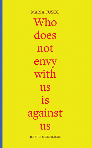 Who Does Not Envy with Us is Against Us: Three Essays on Being Working-class by Maria Fusco