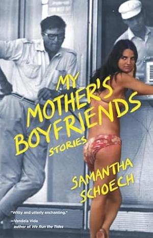 My Mother's Boyfriends by Samantha Schoech