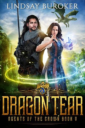 Dragon Tear: Agents of the Crown, #5 by Lindsay Buroker