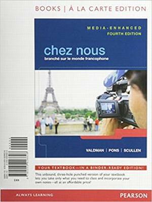 Chez Nous: Branche Sur Le Monde Francophone, Media-Enhanced Version, Books a la Carte Edition, Mylab French W Etext, Student Acti by Albert Valdman, Mary Ellen Scullen, Cathy Pons