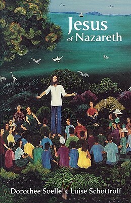 Jesus of Nazareth by Dorothee Sölle, Luise Schottroff