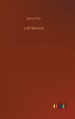 Left Behind by James Otis