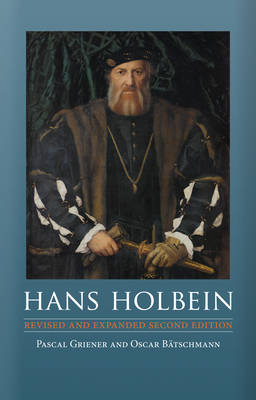 Hans Holbein by Oskar Bätschmann, Pascal Griener