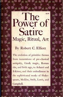 The Power of Satire: Magic, Ritual, Art by Robert C. Elliott