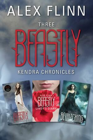 Three Beastly Kendra Chronicles: Beastly, Lindy's Diary, Bewitching by Alex Flinn