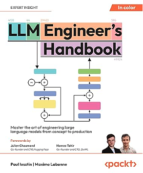 LLM Engineers Handbook: Master the Art of Engineering Large Language Models from Concept to Production by Alex Vesa, Maxime Labonne, Paul Iusztin 