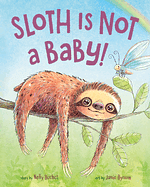 Sloth Is Not a Baby! by Nelly Buchet