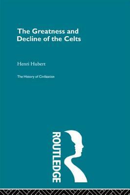 The Greatness and Decline of the Celts by Henri Hubert