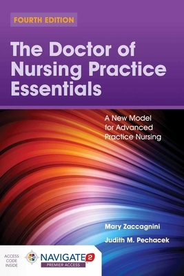 The Doctor of Nursing Practice Essentials: A New Model for Advanced Practice Nursing: A New Model for Advanced Practice Nursing by Mary Zaccagnini, Judith M. Pechacek