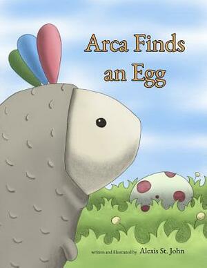 Arca Finds an Egg by Alexis St John