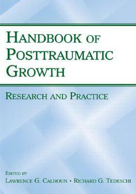 Handbook of Posttraumatic Growth: Research and Practice by Lawrence G. Calhoun