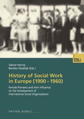 History of Social Work in Europe (1900-1960): Female Pioneers and Their Influence on the Development of International Social Organizations by 