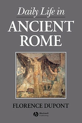 Daily Life in Ancient Rome by Florence Dupont