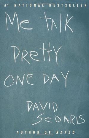 Me Talk Pretty One Day by David Sedaris