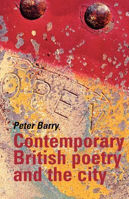 Contemporary British Poetry and the City by Peter Barry