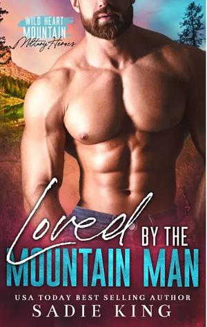 Loved by the Mountain Man by Sadie King, Sadie King