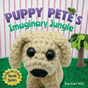 Puppy Pete's Imaginary Jungle by Rachel Hilz