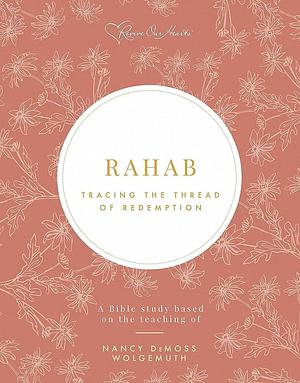 Rahab Bible Study: Tracing the Thread of Redemption by Nancy DeMoss Wolgemuth