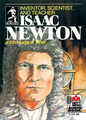 Isaac Newton: Inventor, Scientist, and Teacher by John Hudson Tiner