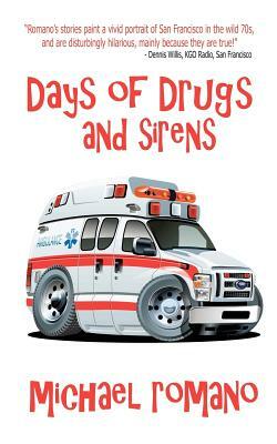 Days of Drugs and Sirens by Michael Romano